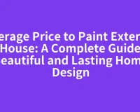 Average Price to Paint Exterior of House: A Complete Guide to Beautiful and Lasting Home Design