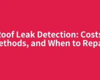 Roof Leak Detection: Costs, Methods, and When to Repair